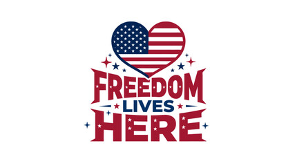 Obraz premium American flag heart above bold red text FREEDOM LIVES HERE with stars and stripes on white background