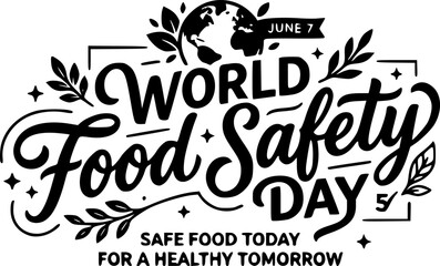 Fototapeta premium World Food Safety Day June 7 bold script typography poster with globe, floral laurel, and slogan Safe Food Today for a Healthy Tomorrow for awareness campaigns and banners.