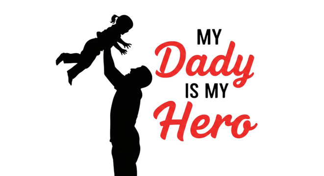 Silhouette of Father Lifting Happy Child with My Dady Is My Hero Text for Fathers Day Greeting Card Design and Family Celebration