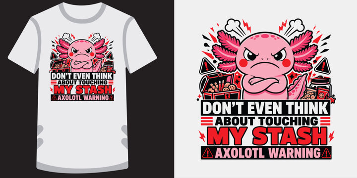 Angry axolotl guardian t shirt design with snack stash and funny warning message cartoon.