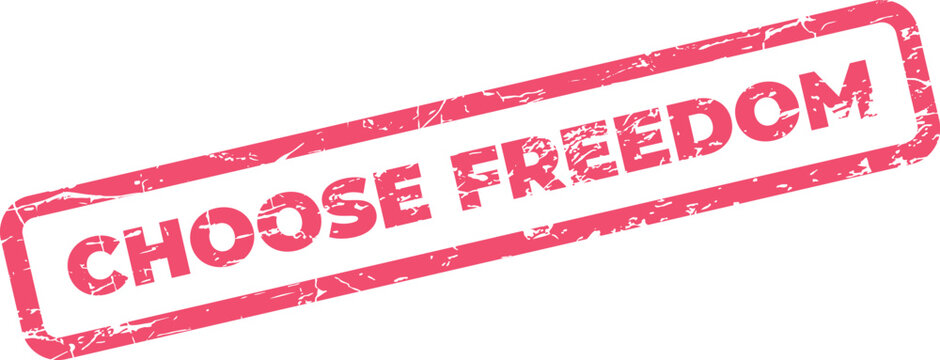 Inspiring choose freedom rubber stamp promoting liberty independence and personal liberation from constraints
