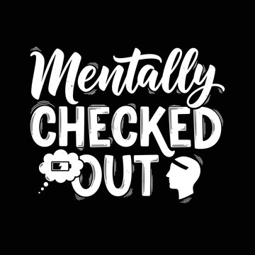 Mentally Checked Out Mental Health.