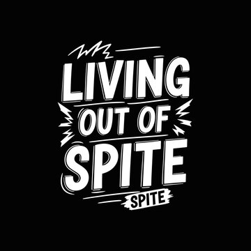 Living Out Of Spite Motivational Typography.