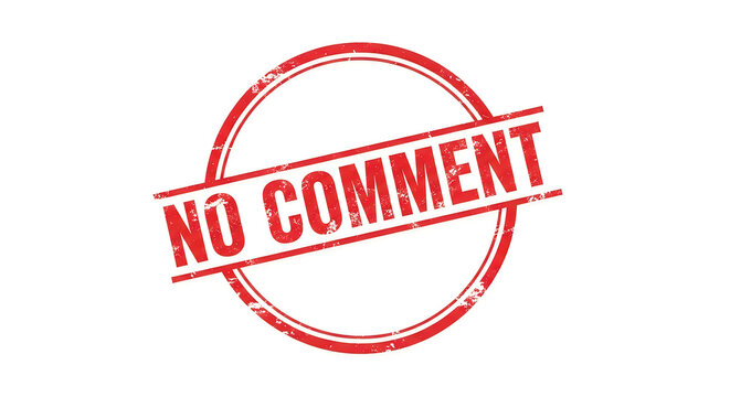 A bold red circle with a diagonal line blocking the words no comment in white, conveying silence or refusal to engage in discussion