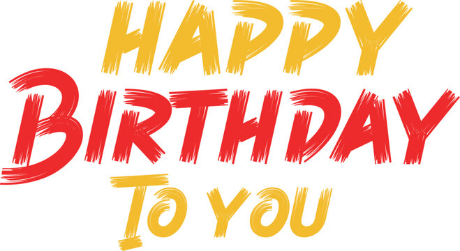 Happy Birthday To You text message written in a bold brush stroke font with yellow and red lettering for festive celebrations