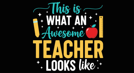 Obraz premium This is what an awesome teacher looks like typography design with school supplies isolated on black background for apparel print Happy Teacher's Day