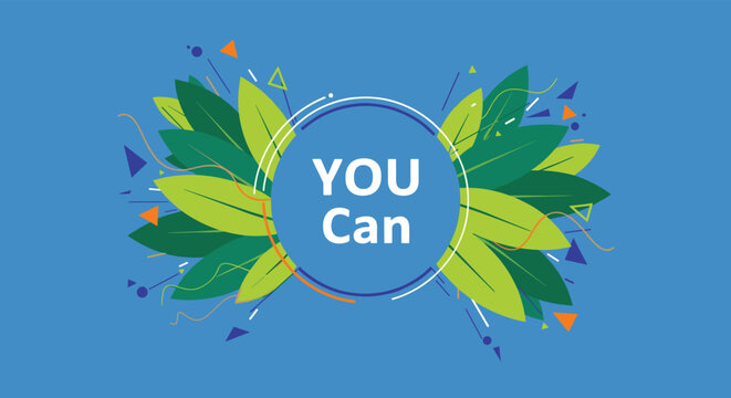 Inspirational green leaves and colorful geometric shapes surrounding the text you can on a bright blue background design.