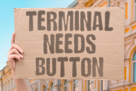 "Terminal needs button" Fatally ill require a shut‑off. TERMINAL. EUTHANASIA. CONTROL. RELIEF. DEATH.