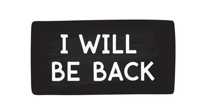 A black rectangle with a textured surface displays white handwritten text that reads "I WILL BE BACK.