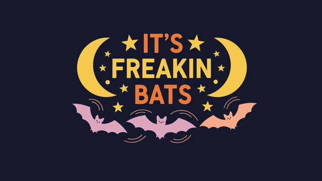 Spooky halloween graphic with the text its freakin bats, moons, stars, and cute flying bats on a dark background.