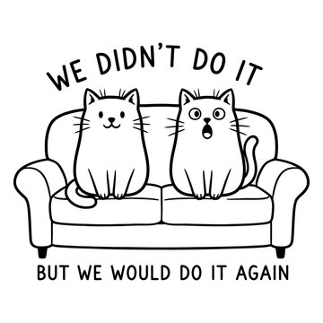 Two Cute Cartoon Cats Sitting on Sofa with Funny Text We Didnt Do it but We Would Do it Again