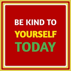 Fototapeta premium Be kind to yourself today, motivational and inspirational design quotes about life for social media posts. 