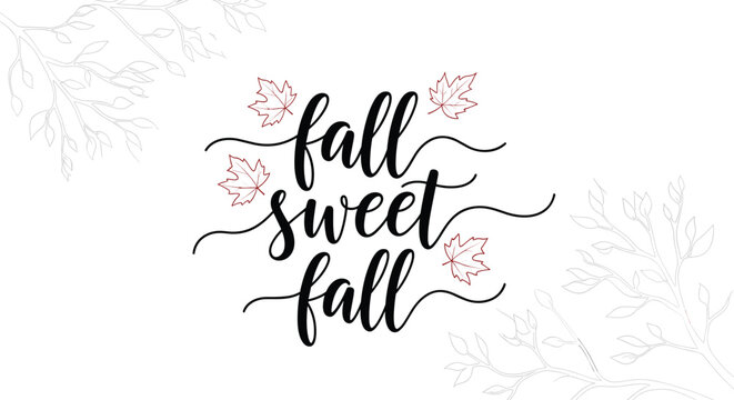 Elegant script calligraphy text saying fall sweet fall decorated with autumn maple leaves and delicate branch illustrations.