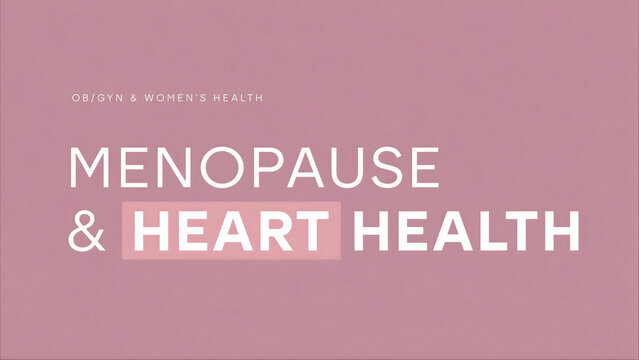 Educational Graphic Slide for Women's Health Featuring Menopause and Heart Health Text in OB/GYN Context on a Pink Background