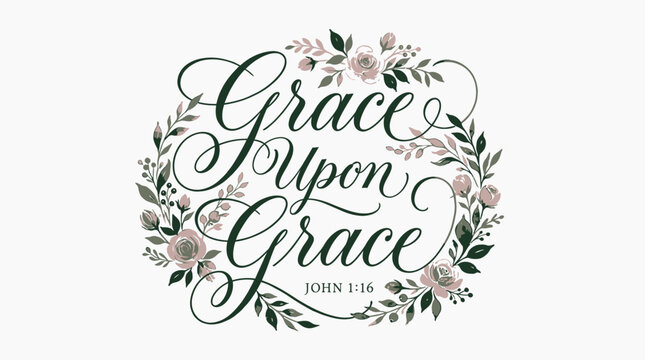 Grace Upon Grace Christian Calligraphy Design with Floral Wreath.