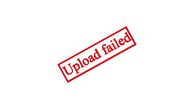 Red stamp text upload failed appears on white background, communication error concept, digital system malfunction, graphic animation, isolated graphic element