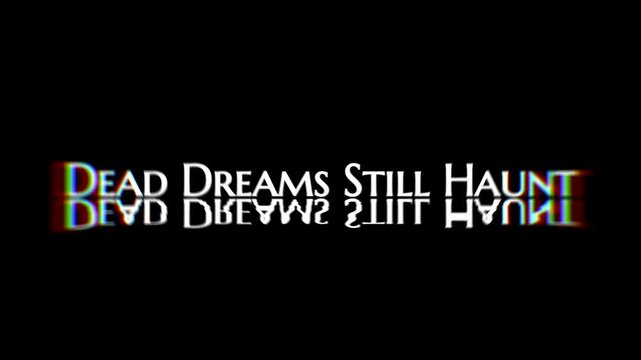Glitch effect text with dead dreams still haunt on black background