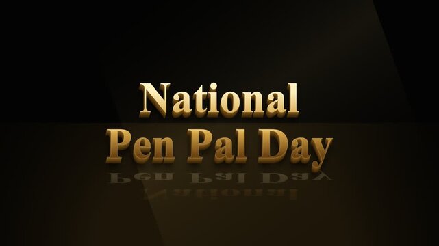 National Pen Pal Day golden 3D text animation with reflections on a black background