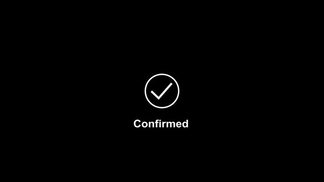 Minimalist animated checkmark with confirmed text overlay on black background, for digital interface, user experience, and, successful task completion