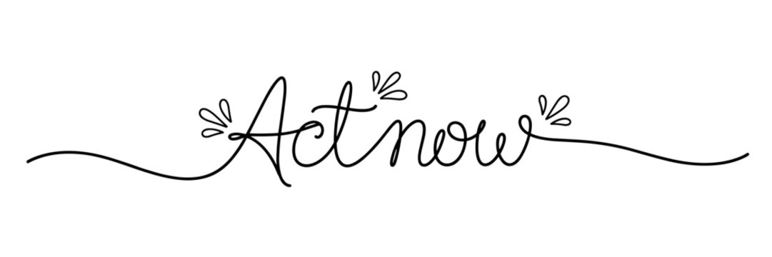Hand lettered imperative act now with decorative swashes on white background, none editable stroke