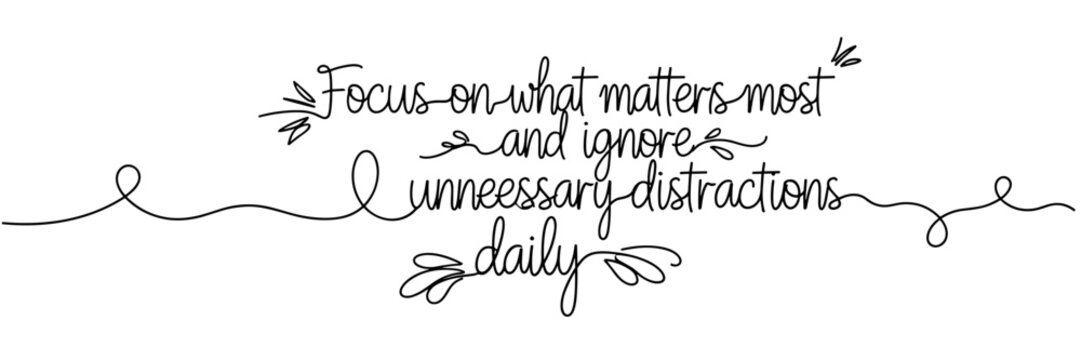 Handwritten quote urging focus and ignoring distractions on white, none editable stroke