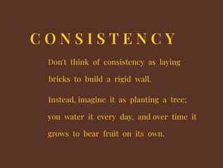 Obraz premium Inspirational consistency quote about daily habits and growth mindset on brown background