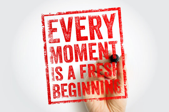 EVERY MOMENT IS A FRESH BEGINNING quote written by hand with marker. Concept of new starts, optimism, and seizing daily opportunities for personal growth and positive change