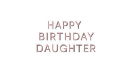 Obraz premium Birthday greeting card, Happy Birthday Daughter message, pink text on white background, celebration template