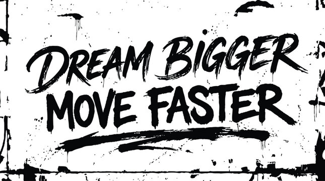 Dream bigger move faster inspirational quote street art style grunge design