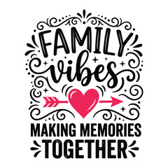 Fototapeta premium Family Vibes Making Memories Together Inspirational Family Typography Vector Design