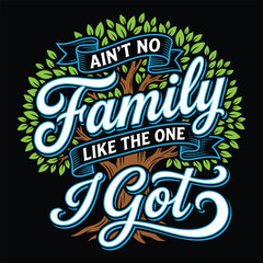 Obraz premium Ain’t No Family Like the One I Got Typography Tree Family Reunion Vector Design