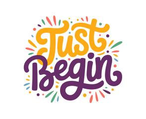 Obraz premium A colorful vector graphic illustration with the motivational phrase 'Just Begin' in a playful, handwritten font, surrounded by vibrant lines and dots on a white background.