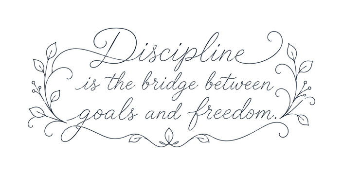 Discipline is the bridge between goals and freedom quote with floral elements