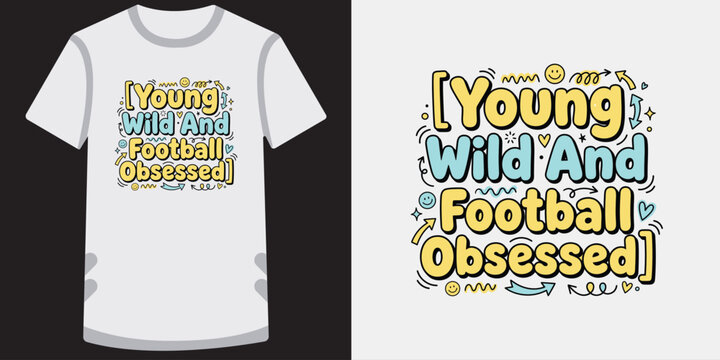 Young wild and football obsessed typographic t-shirt design print ready vector illustration.