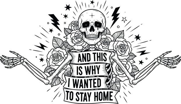 Funny skeleton illustration 'and this is why i wanted to stay home' humorous graphic design