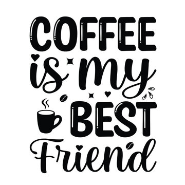 A vector graphic illustration of a coffee cup and text that reads coffee is my best friend in a decorative font with hearts and steam rising