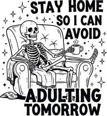 Obraz premium Funny skeleton illustration 'stay home so i can avoid adulting tomorrow' humorous graphic design