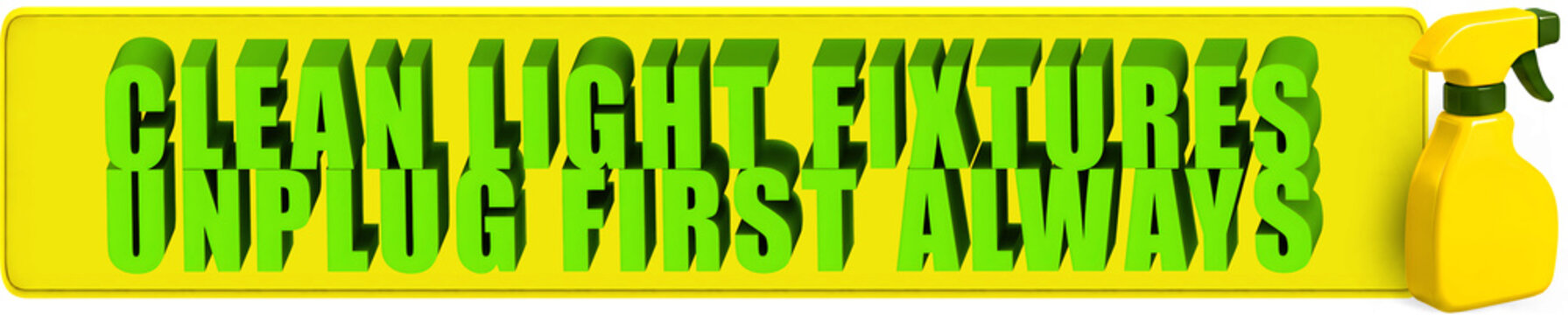 Clean Light Fixtures,Unplug First Always , 3d text over a yellow rounded rectangular banner and a glossy yellow spray bottle