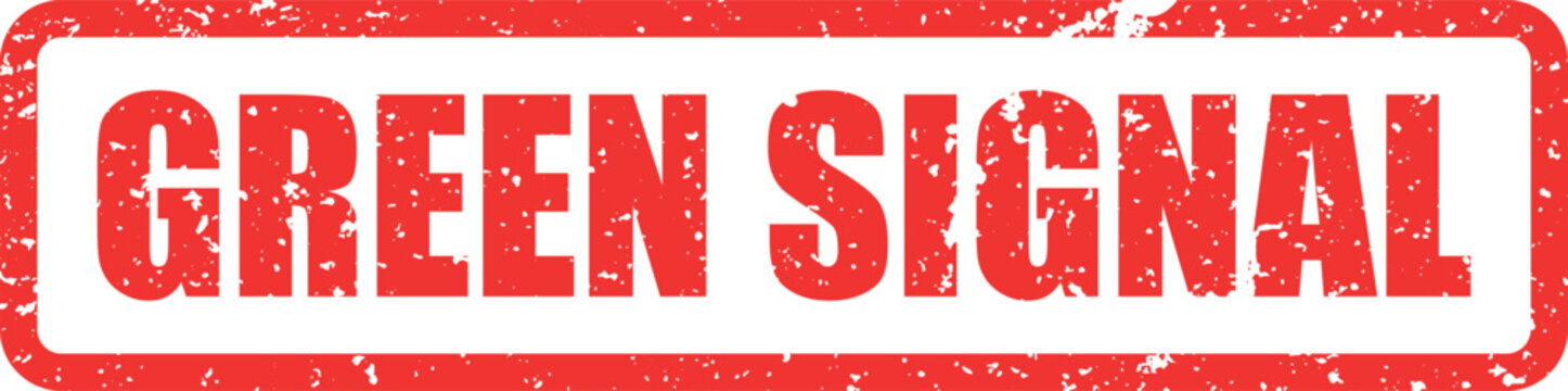 This red grunge rubber stamp text says Green Signal, indicating permission to proceed or a positive project update