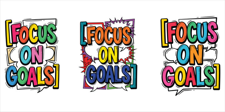 Set of Three Vibrant "Focus on Goals" Lettering Designs in Playful Comic Book Style