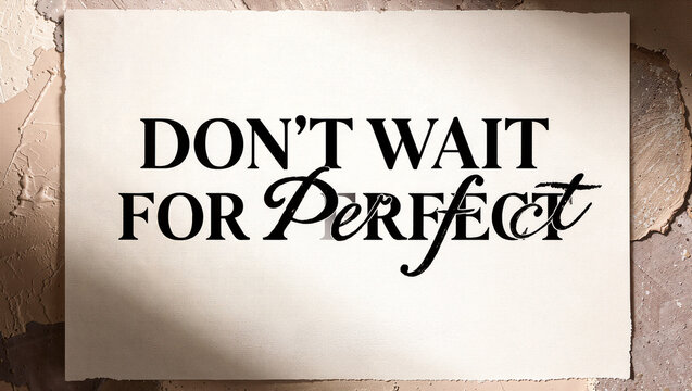 Inspiring message urging action over perfection in daily life