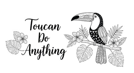Fototapeta premium Motivational quote Toucan Do Anything accompanied by a detailed black and white line art illustration of a toucan on a tropical branch.