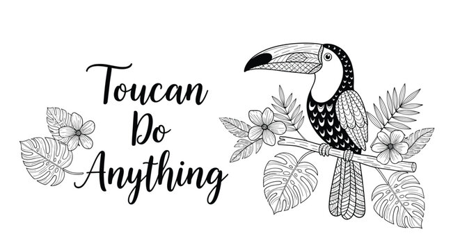 Motivational quote Toucan Do Anything accompanied by a detailed black and white line art illustration of a toucan on a tropical branch.