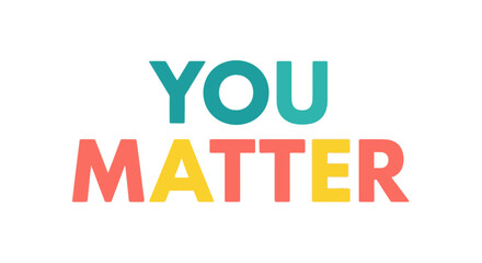 Obraz premium Vibrant and empowering 'You Matter' typography design, a powerful message of self-worth and positive affirmation for mental health and well-being.