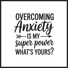 Fototapeta premium Overcoming Anxiety Is My Superpower Arrow Typography Graphic