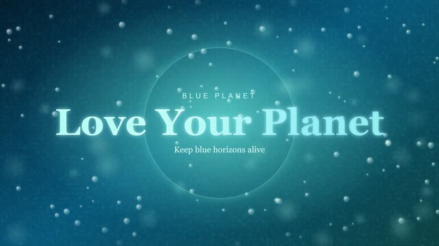 Love Your Planet ecology message with floating bubbles in blue water