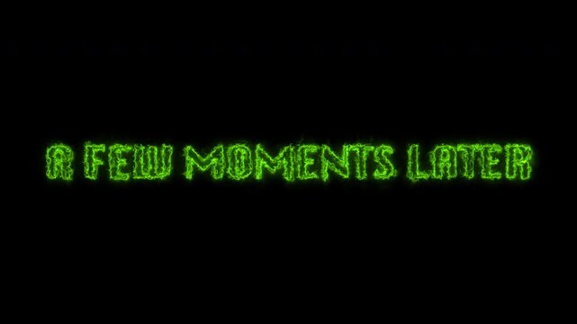 A Few Moments Later Green Text Animation On Black Background