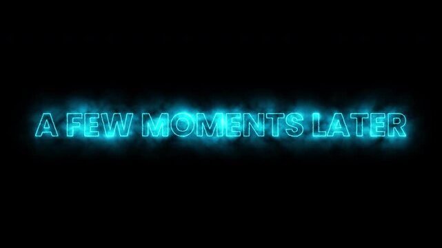 A Few Moments Later Glowing Neon Blue Text Transition Overlay On Black Background