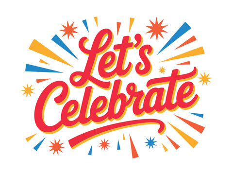 A colorful graphic with the words Let's Celebrate in red cursive font, surrounded by vibrant yellow, orange, and blue fireworks on a white background.