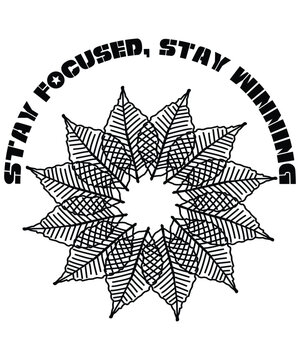 Black and white text phrase stay focused stay with leaf mandala stay mandala